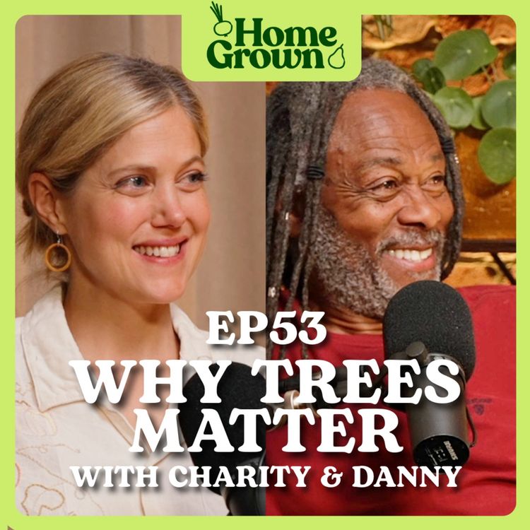 cover art for S1 Ep 53: Trees and Why They Matter: with Charity Wakefield and Danny Clarke 