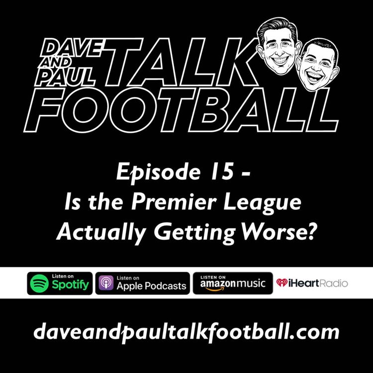 cover art for Episode 15 - Is the Premier League Actually Getting Worse?