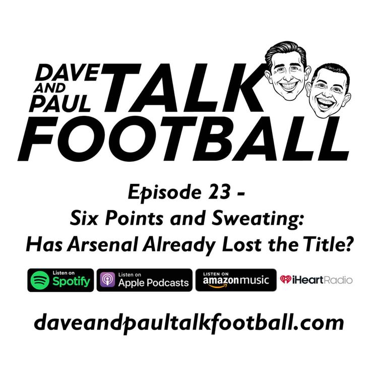 cover art for Episode 23 - Six Points and Sweating: Has Arsenal Already Lost the Title?