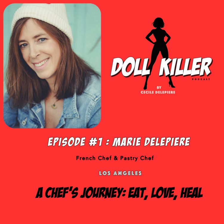 cover art for DOLL KILLER | Ep#1 Marie Delepière | A Chef’s Journey: Eat, Love, Heal