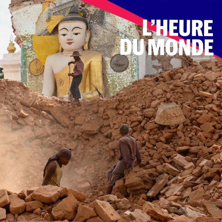 cover art for Séisme, guerre civile : comment la Birmanie s'enfonce dans le chaos