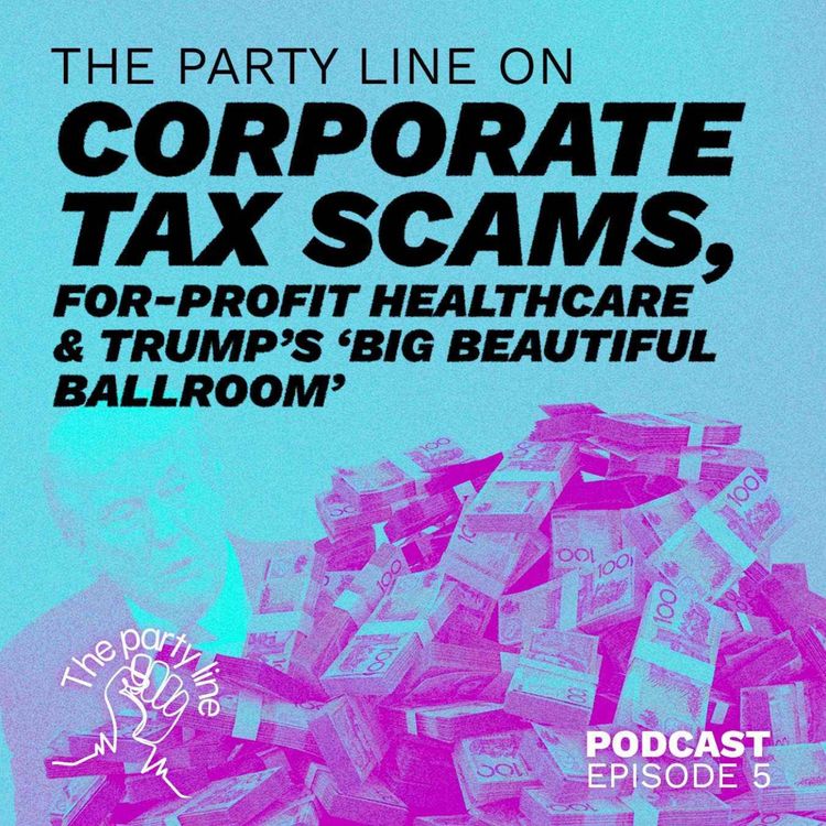 cover art for The Party Line on corporate tax scams, for-profit healthcare and Trump’s big beautiful ballroom