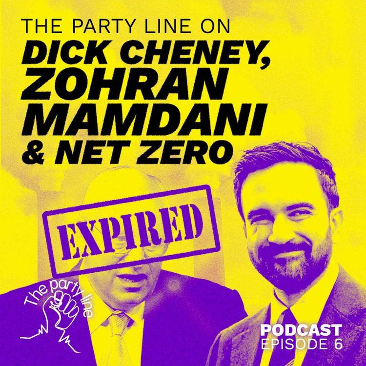 cover art for The Party Line on Dick Cheney, Mamdani and Net Zero