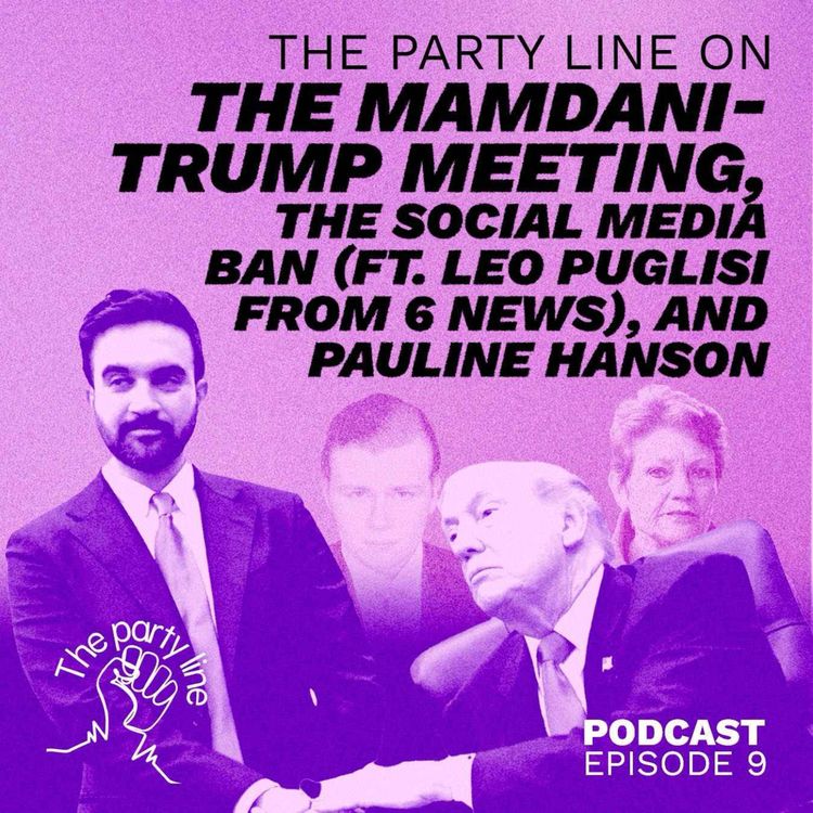 cover art for The Party Line on the Mamdani-Trump meetup, social media ban (with Channel 6’s Leo Puglisi) and Pauline Hanson 