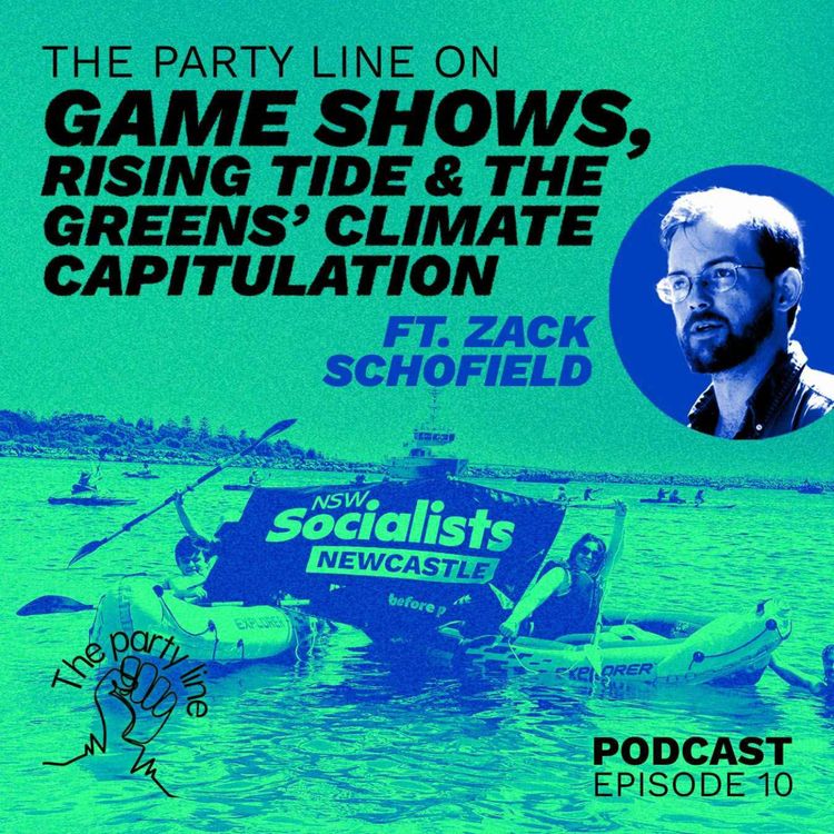 cover art for The Party Line on Rising Tide and the Greens’ climate capitulation (ft Zack Schofield)
