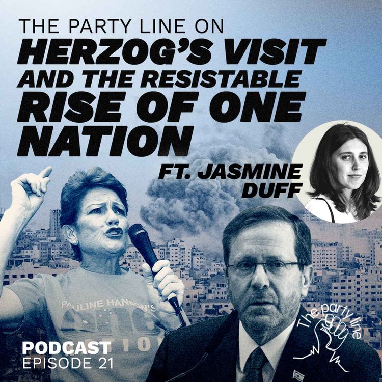 cover art for The Party Line on Herzog’s visit and the resist-able rise of One Nation ft Jasmine Duff