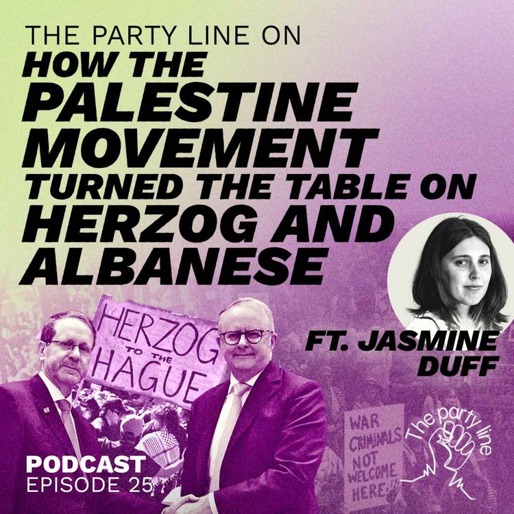 cover art for The Party Line on how the Palestine movement turned the tables on Herzog and Albanese ft. Jasmine Duff