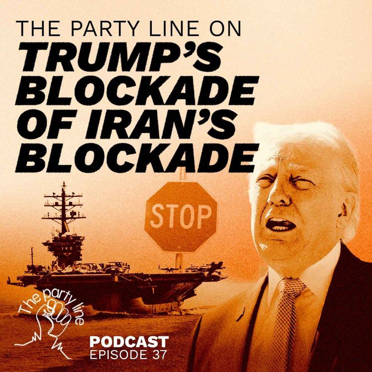 cover art for The Party Line on Trump’s blockade of Iran’s blockade