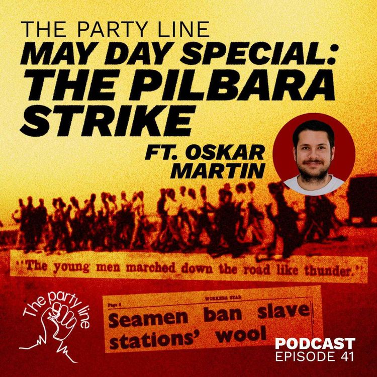 cover art for The Party Line May Day Special on the Pilbara Strike ft. Oskar Martin