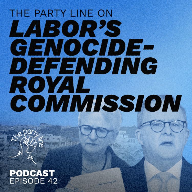 cover art for The Party Line on Labor's genocide-defending royal commission