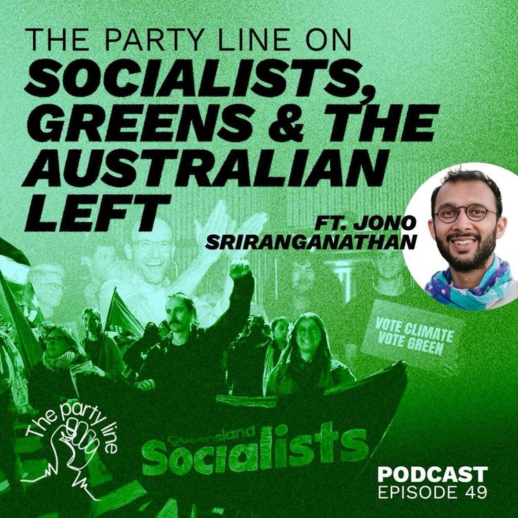 cover art for The Party Line on Socialists, Greens and the Australian Left ft Jono Sriranganathan 