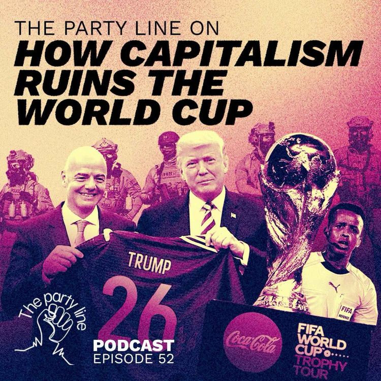 cover art for The Party Line on how Capitalism Ruins the World Cup