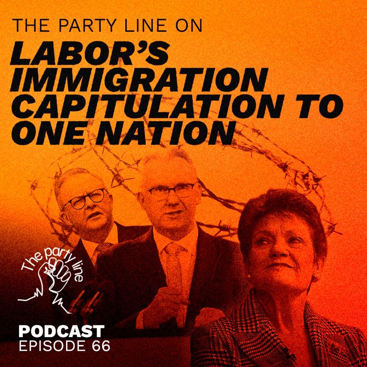 cover art for The Party Line on Labor’s immigration capitulation to One Nation 