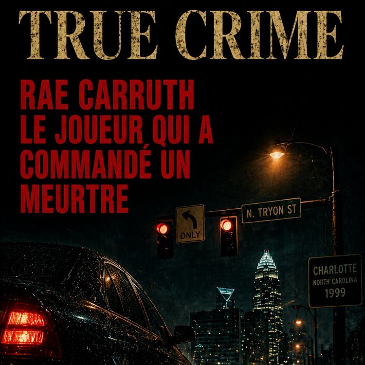cover art for TRUE CRIME : RAE CARRUTH, LE JOUEUR DE NFL QUI A COMMANDÉ LE MEURTRE DE LA MÈRE DE SON ENFANT