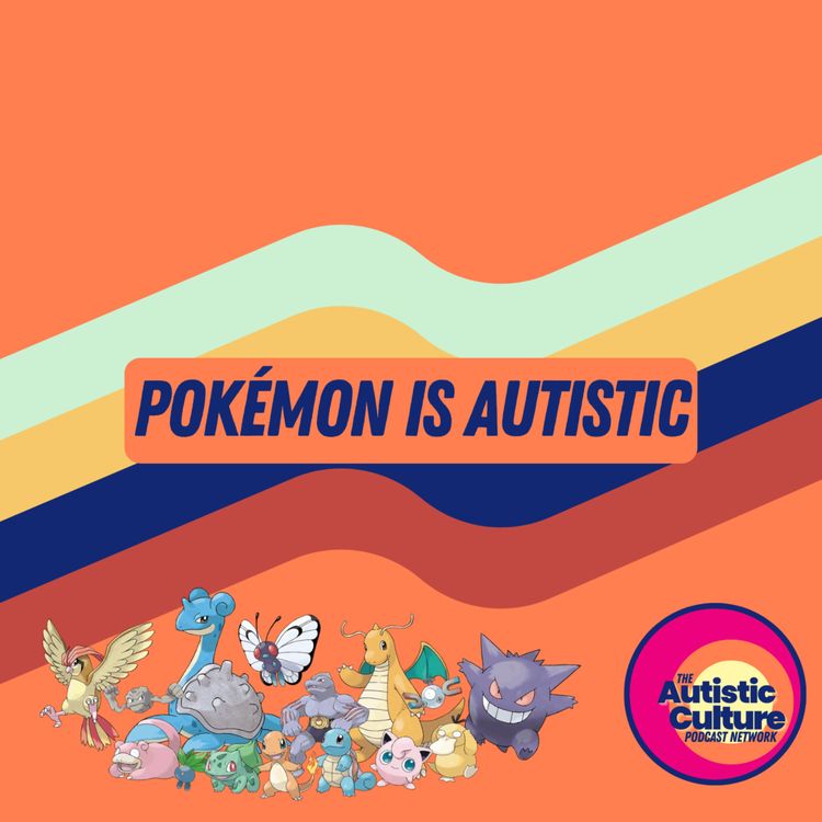Pokémon is Autistic - The Autistic Culture Podcast | Acast