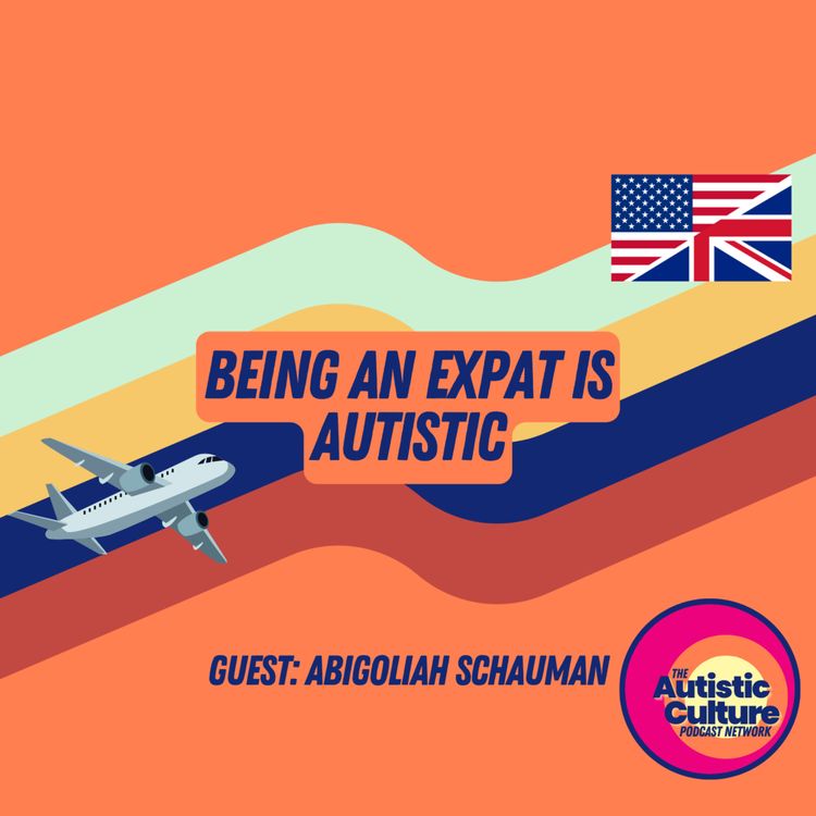 cover art for Being An Expat Is Autistic With Abigoliah Schamaun