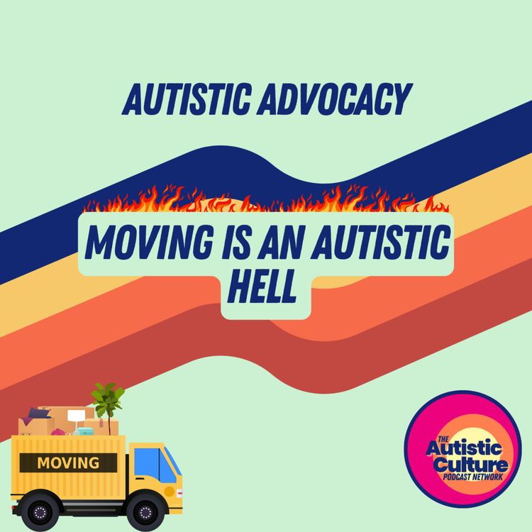cover art for Autistic Advocacy: Moving Is An Autistic Hell