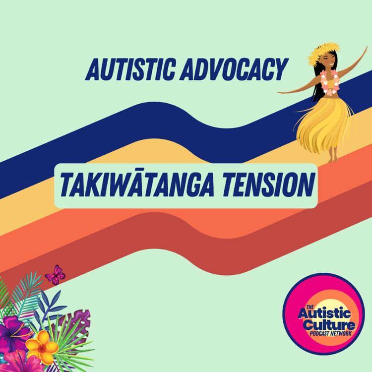 cover art for Autistic Advocacy: Takiwātanga Tension