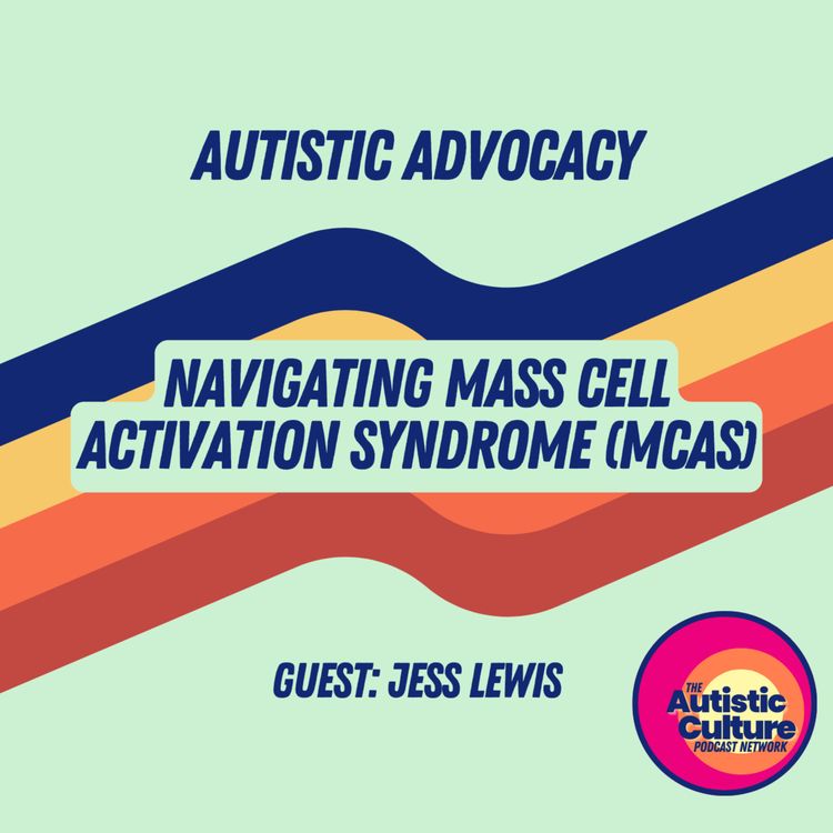 cover art for Autistic Advocacy: Navigating Mast Cell Activation Syndrome (MCAS) with Jess Lewis
