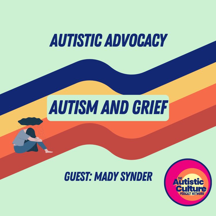 cover art for Autistic Advocacy: Autism and Grief With Mady Synder