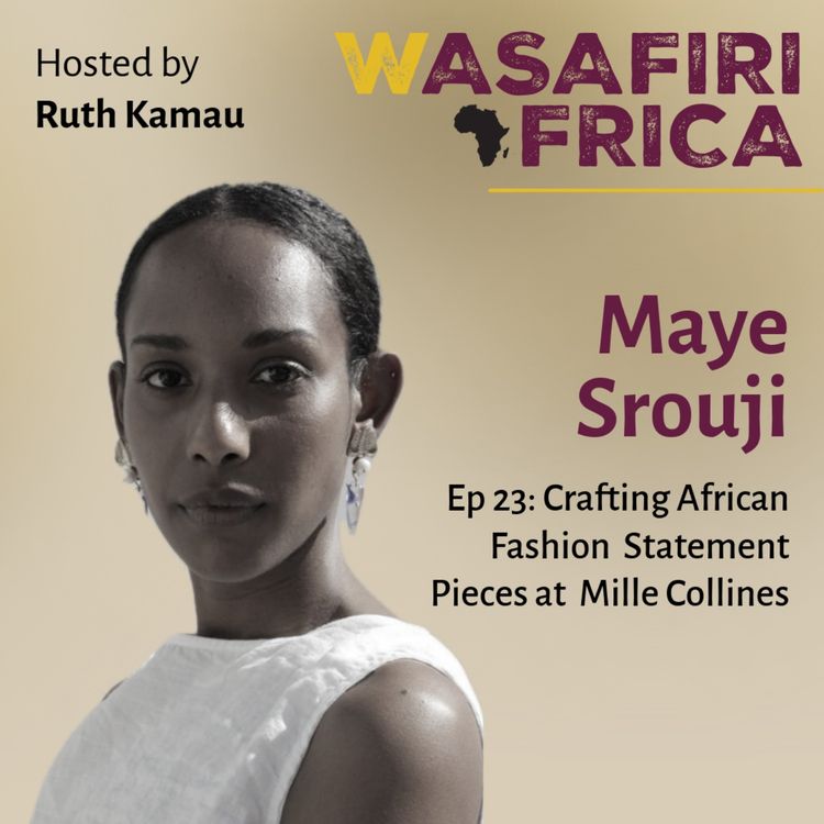 cover art for Crafting African Fashion Statement Pieces at Mille Collines with Maye Srouji