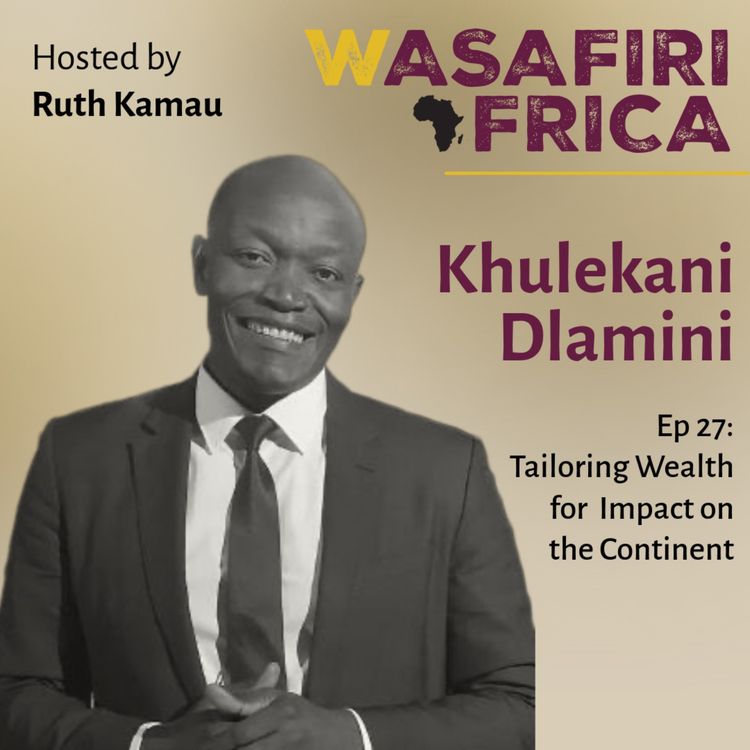 cover art for Tailoring wealth for impact on the Continent with Khulekani Dlamini