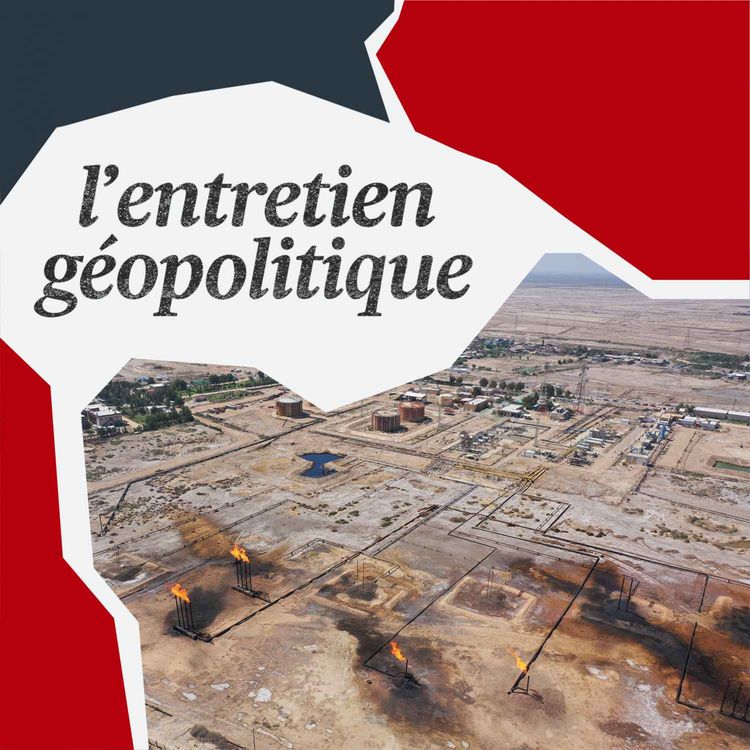 cover art for Comment le monde s’agite autour de l’énergie et du pétrole