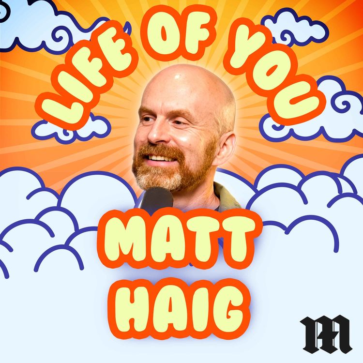 cover art for The Life of You – Matt Haig on Structure, Sobriety and the People Who Saved Him