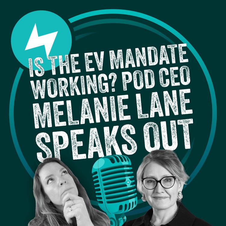 cover art for Is the EV mandate working? Pod CEO Melanie Lane speaks out