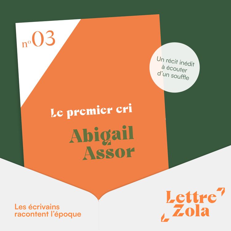 cover art for [SPONSORISÉ] Nocturne présente Lettre Zola : "Le premier cri", d'Abigail Assor lu par Charlotte Campana