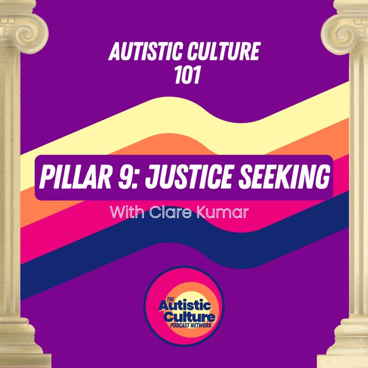 cover art for Autistic Culture 101: Pillar 9 - Justice Seeking with Clare Kumar