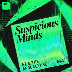 cover art for Suspicious Minds: AI and the Apocalypse