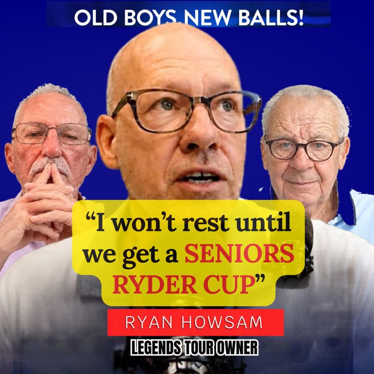 cover art for 22. Ryan Howsam: I'll make a Seniors Ryder Cup happen