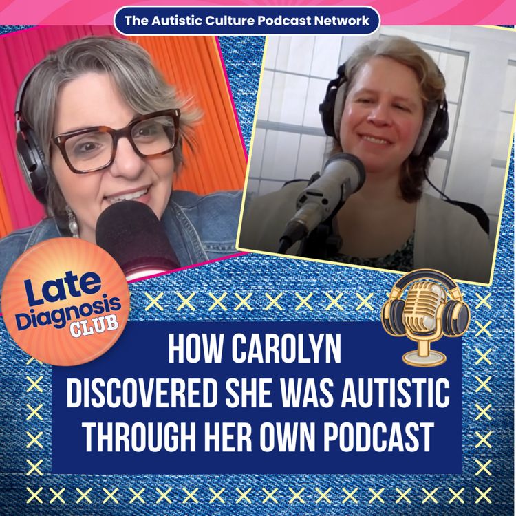 cover art for How Carolyn Discovered She Was Autistic Through Her Own Podcast