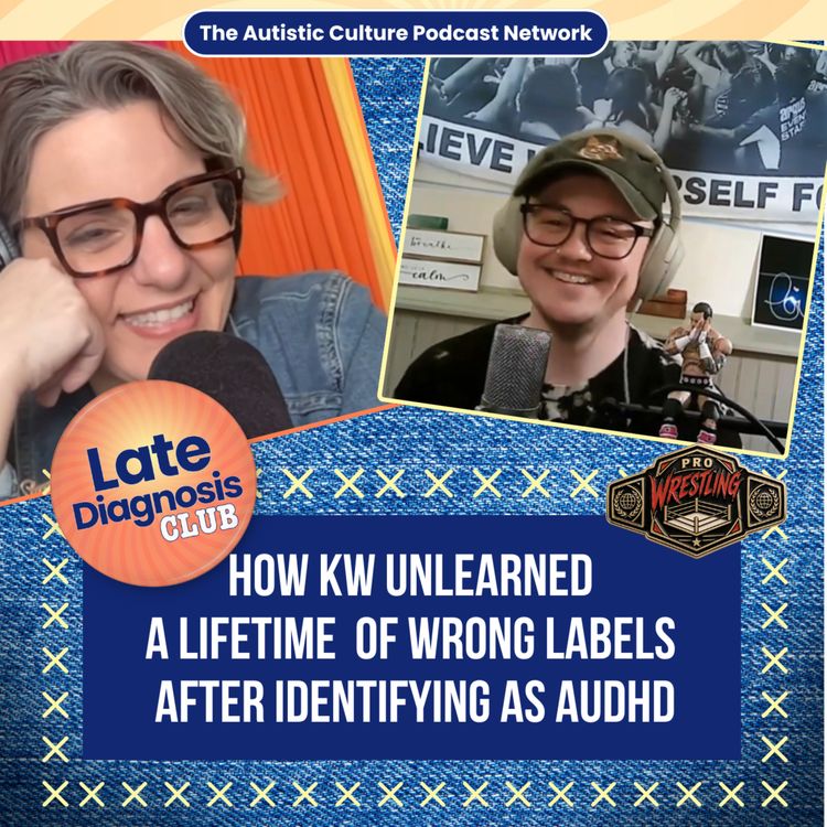 cover art for How KW Unlearned a Lifetime of Wrong Labels After Identifying as AuDHD