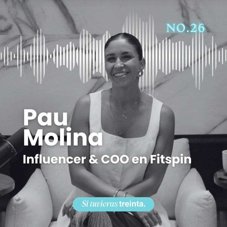 cover art for 26) Pau Molina: Regresar anillo, saber cuando alguien no es para ti, la presión social a los 30 años, y seguir tu corazón.