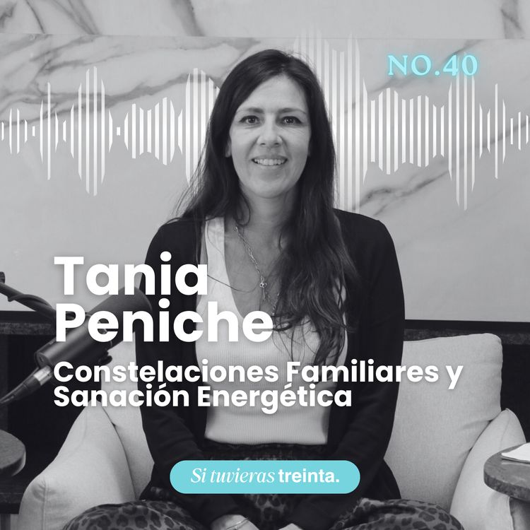 cover art for 40) Tania Peniche: Constelaciones familiares y cómo romper patrones