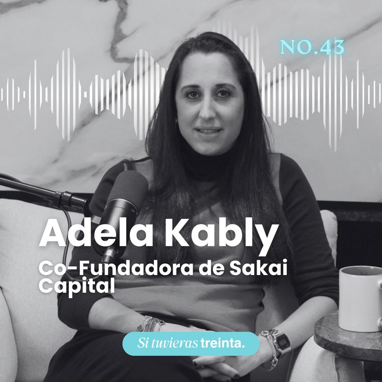 cover art for 43) Adela Kably: Emprender, levantar capital y romper el mito de la “super mom”