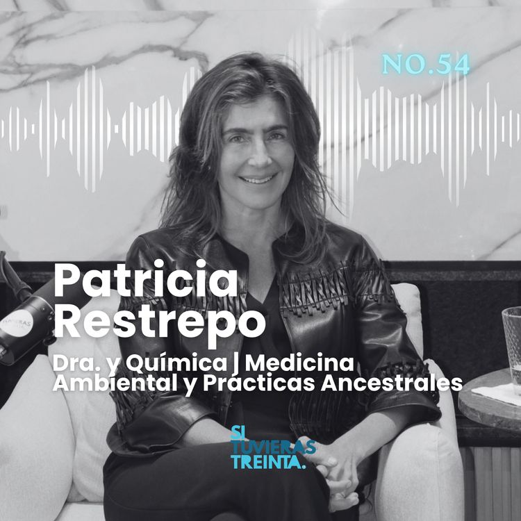 cover art for 54) Patricia Restrepo: Entender tu cuerpo puede cambiar tu salud