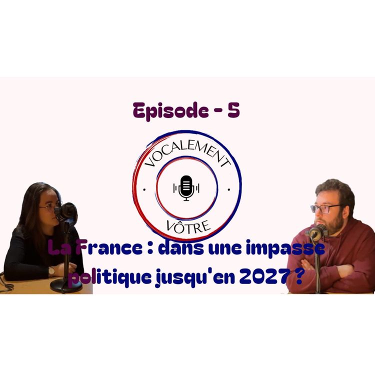 cover art for #5 - Sommes nous dans une impasse politique jusqu'en 2027 ?