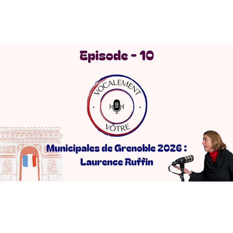 cover art for #10 - Municipales Grenoble 2026 - Laurence Ruffin (Oui ! Grenoble)