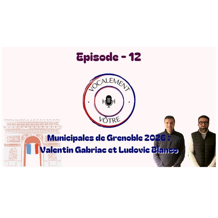 cover art for #12 - Municipales Grenoble 2026 - Valentin Gabriac et Ludovic Blanco