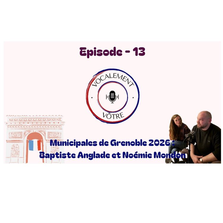 cover art for #13 - Municipales Grenoble 2026 - Baptiste Anglade et Noémie Mondon