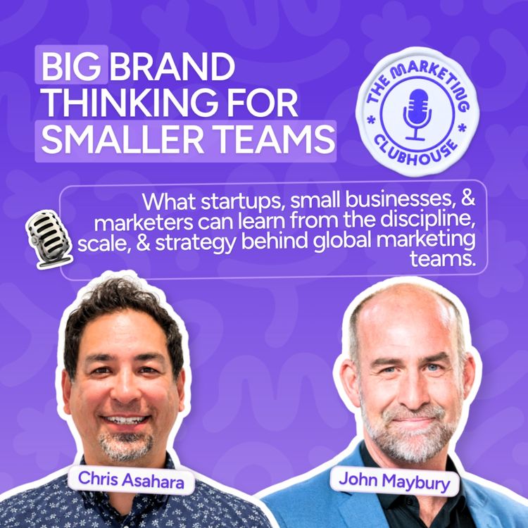 cover art for Big Brand Thinking For Smaller Teams with Chris Asahara