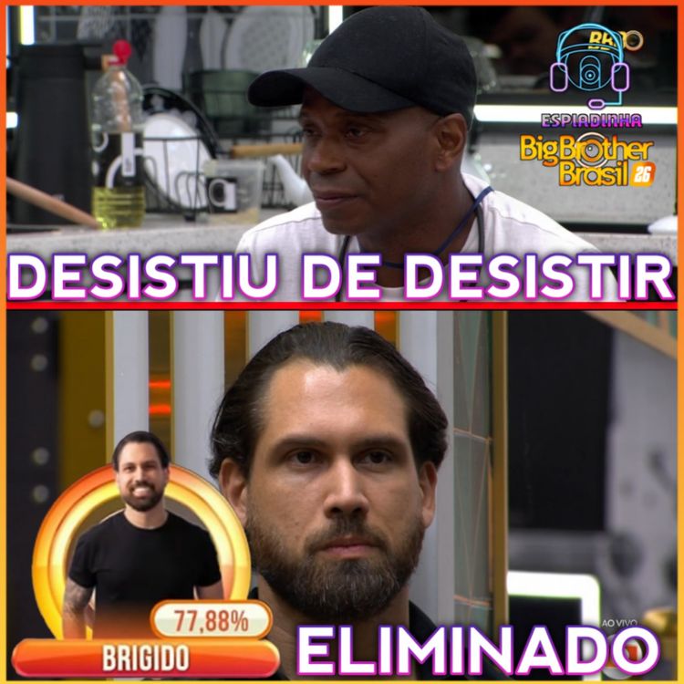cover art for BRÍGIDO ELIMINADO! + Capetinha DESISTIU de DESISTIR + Fim do Tá Com Nada | BBB 26