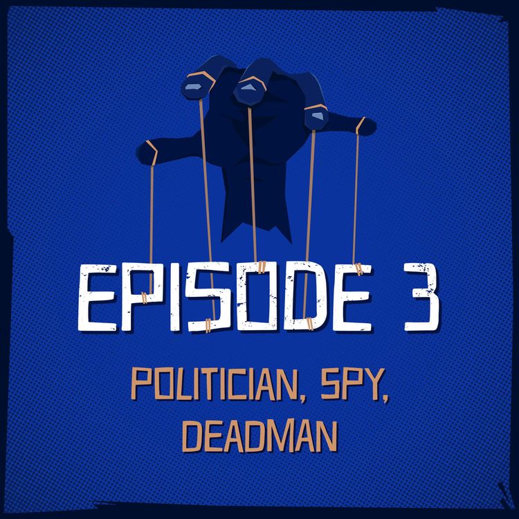 cover art for Episode 3: Politician, Spy, Deadman