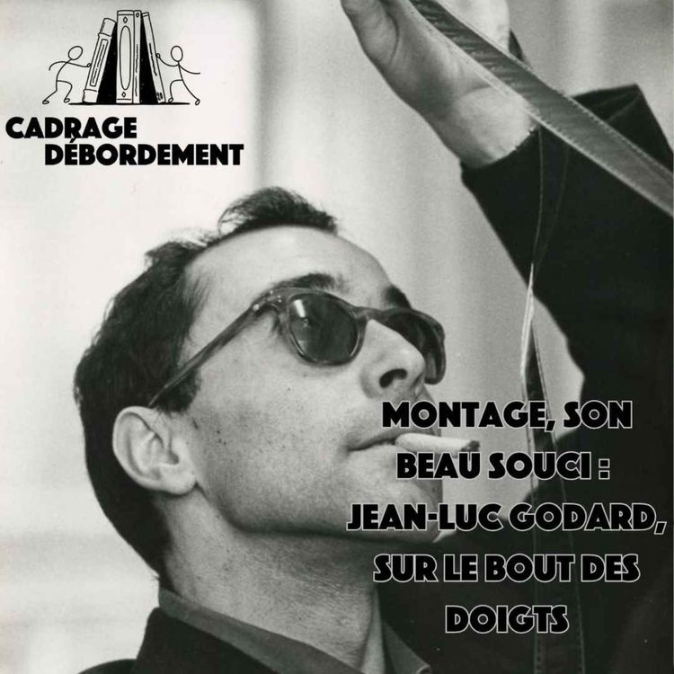 cover art for Montage, son beau souci : Jean-Luc Godard, sur le bout des doigts