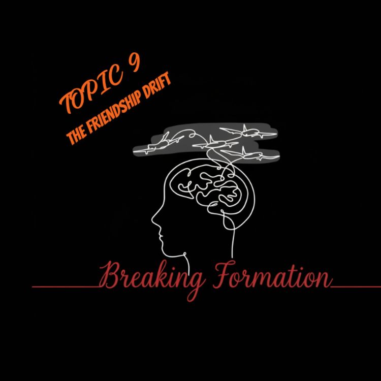 cover art for Topic 9: The Friendship Drift Why We Lose Friends & How to Cope