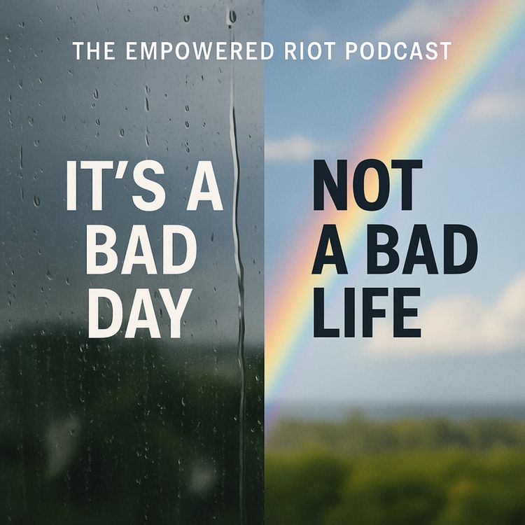 cover art for S1E8: ITS A BAD DAY, NOT A BAD LIFE!