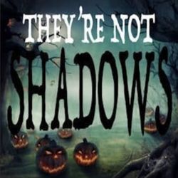 cover art for THEY'RE NOT SHADOWS